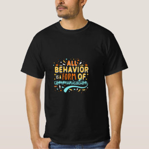 All Behaviour Is A Form Of Communication T-Shirt