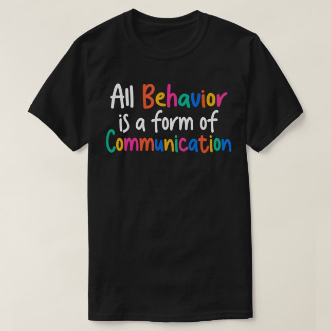 All Behaviour Is A Form Of Communication  T-Shirt (Design Front)