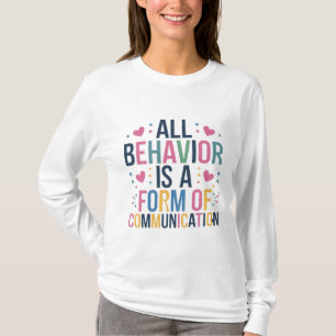 all behaviour is a form of communication T-Shirt