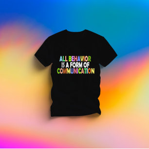 All Behaviour Is A Form Of Communication T-Shirt