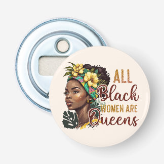 All Black Women Are Queens Bottle Opener