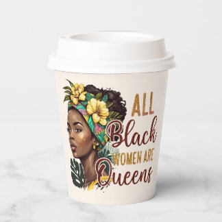 All Black Women Are Queens Paper Cups