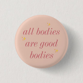 all bodies are good bodies 3 cm round badge