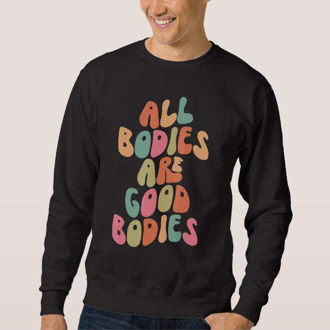 All Bodies are Good Bodies Retro Groovy Mental Hea Sweatshirt (Front)