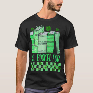 All Booked For St Patricks Day Book Lover Lucky Sh T-Shirt