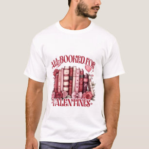 All Booked for Valentine Bookish Book lover  T-Shirt