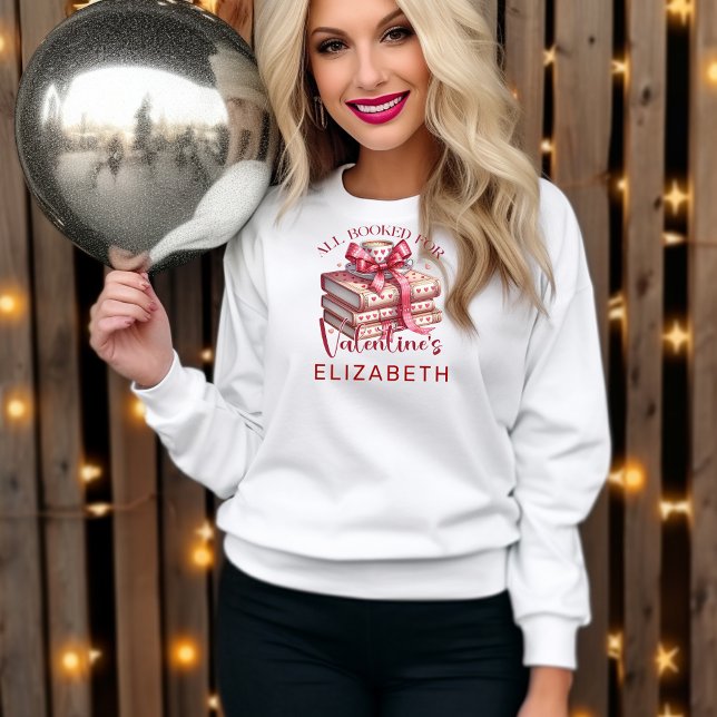 All Booked for Valentine’s Elegant Girly Valentine Sweatshirt (Creator Uploaded)