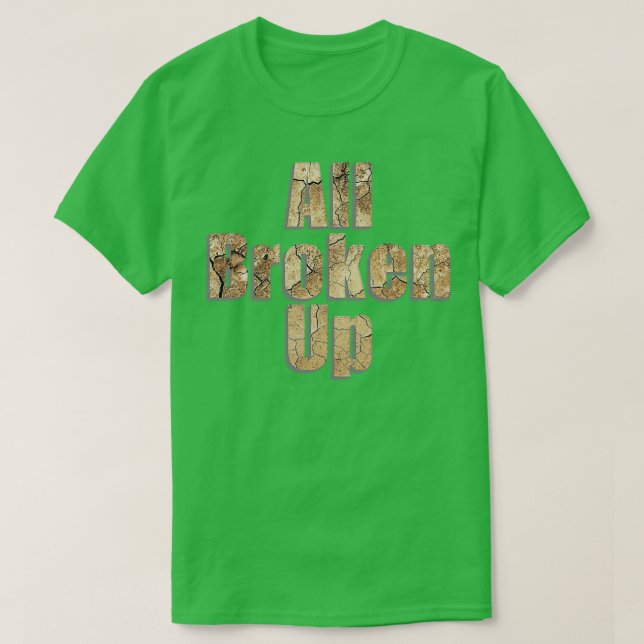 All Broken Up T-Shirt (Design Front)
