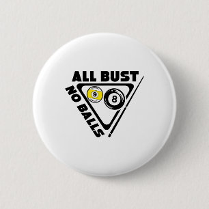 All Bust No Pool Billiards Player Funny  6 Cm Round Badge