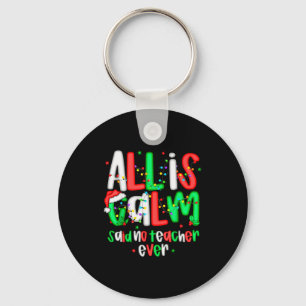 All Calm Said No Teacher Funny Teacher Christmas L Key Ring