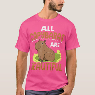 All Capybaras Are Beautiful Cavies Rodent Capybara T-Shirt