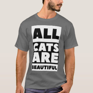 All cats are beautiful 4 T-Shirt