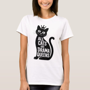 All Cats Are Drama Queens - Funny Women T-Shirt