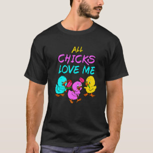 All Chicks Love Me Chick Magnet Baby Chickens Sand T-Shirt