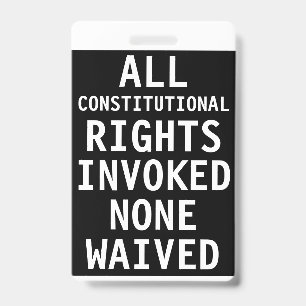 All Constitutional Rights Invoked None Waived ID Badge