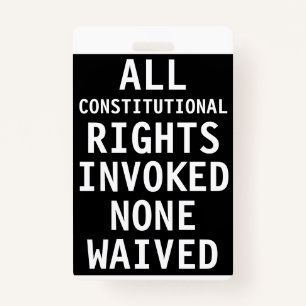 All Constitutional Rights Invoked None Waived ID Badge