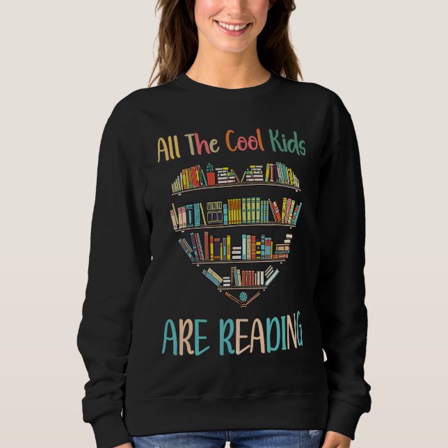 All Cool Kids Are Reading Book Nerd Lovers Reading Sweatshirt (Front)
