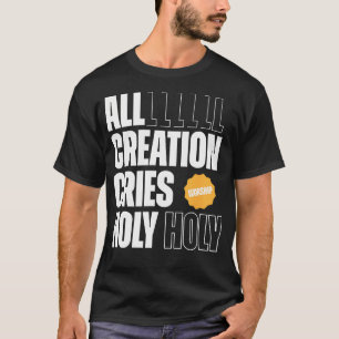 All Creation Cries Holy Forever Christian Graphic T-Shirt