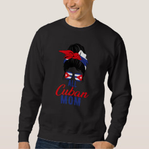 All Cuban Mum Cuba Flag For Mother   Sweatshirt