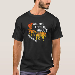 All Day Dream About Mushing Sled Dogs Husky Musher T-Shirt