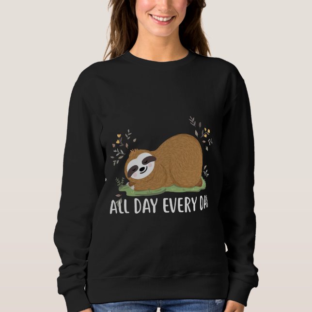 All Day Every Day Funny Sloth Sweatshirt (Front)