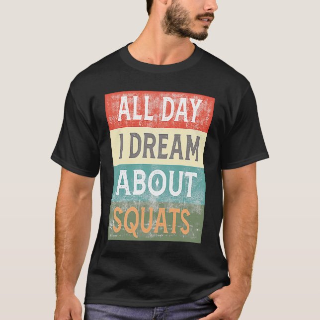 All Day I Dream About Squats Gym Workout T-Shirt (Front)