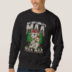 All Day Long It's MAA MAA MAA for a Goat Mom & Goa Sweatshirt