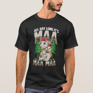 All Day Long It's MAA MAA MAA for a Goat Mom & Goa T-Shirt