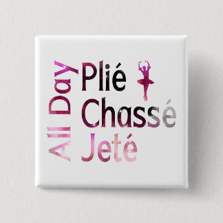 All Day Plie, Chasse, Jete ~ Ballet Design 15 Cm Square Badge