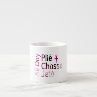 All Day Plie, Chasse, Jete ~ Ballet Design Espresso Cup