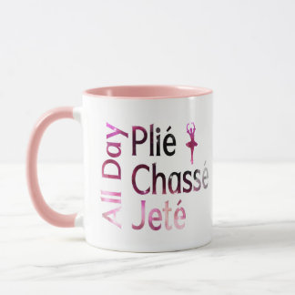 All Day Plie, Chasse, Jete ~ Ballet Design Mug