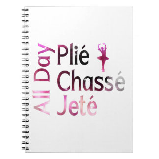 All Day Plie, Chasse, Jete ~ Ballet Design Notebook