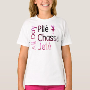 All Day Plie, Chasse, Jete ~ Ballet Design T-Shirt