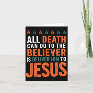 All Death Can Do To The Believer Is Deliver Him To Card
