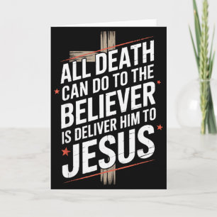 All Death Can Do To The Believer Is Deliver Him To Card