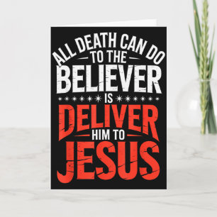 All Death Can Do To The Believer Is Deliver Him To Card