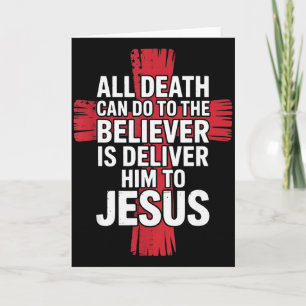 All Death Can Do To The Believer Is Deliver Him To Card