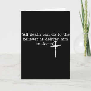 All Death Can Do To The Believer Is Deliver Him To Card
