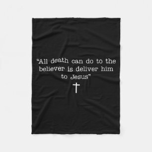All Death Can Do To The Believer Is Deliver Him To Fleece Blanket