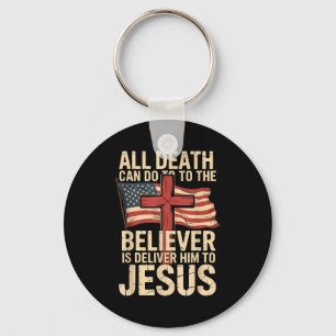 All Death Can Do To The Believer Is Deliver Him To Key Ring
