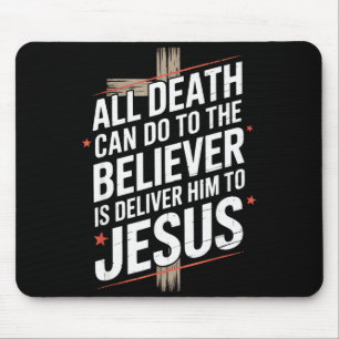 All Death Can Do To The Believer Is Deliver Him To Mouse Pad