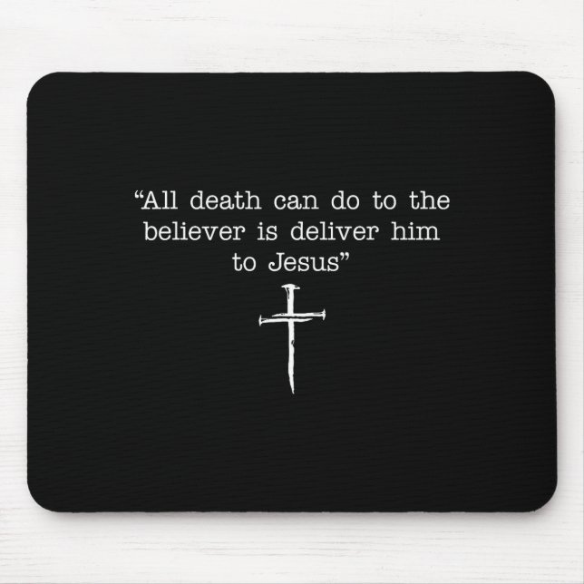All Death Can Do To The Believer Is Deliver Him To Mouse Pad (Front)