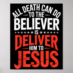 All Death Can Do To The Believer Is Deliver Him To Poster