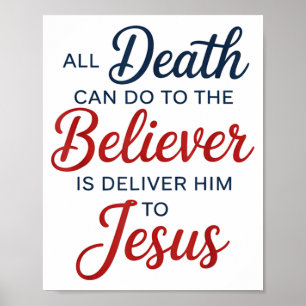 All Death Can Do To The Believer Is Deliver Him To Poster