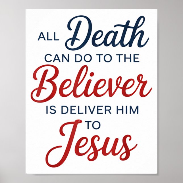 All Death Can Do To The Believer Is Deliver Him To Poster (Front)