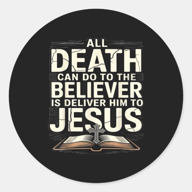 All Death Can Do To The Believers Is Deliver Him T Classic Round Sticker (Front)