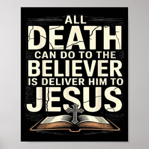 All Death Can Do To The Believers Is Deliver Him T Poster