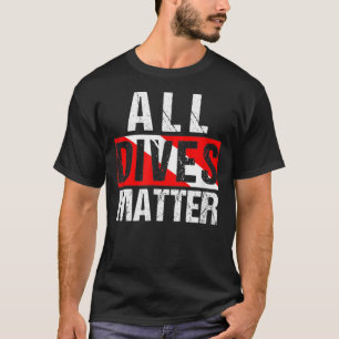 All Dives Matter Diver Dive Flag Lover Funny Scuba T-Shirt