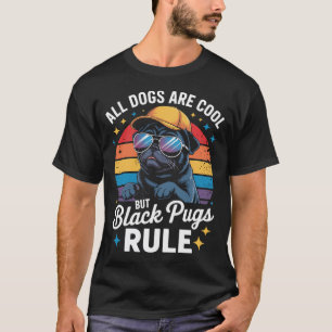 All Dogs Are Cool But Black Pugs Rule - Dog Owner T-Shirt