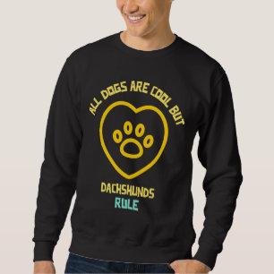 All Dogs Are Cool But Dachshunds Rule Sweatshirt